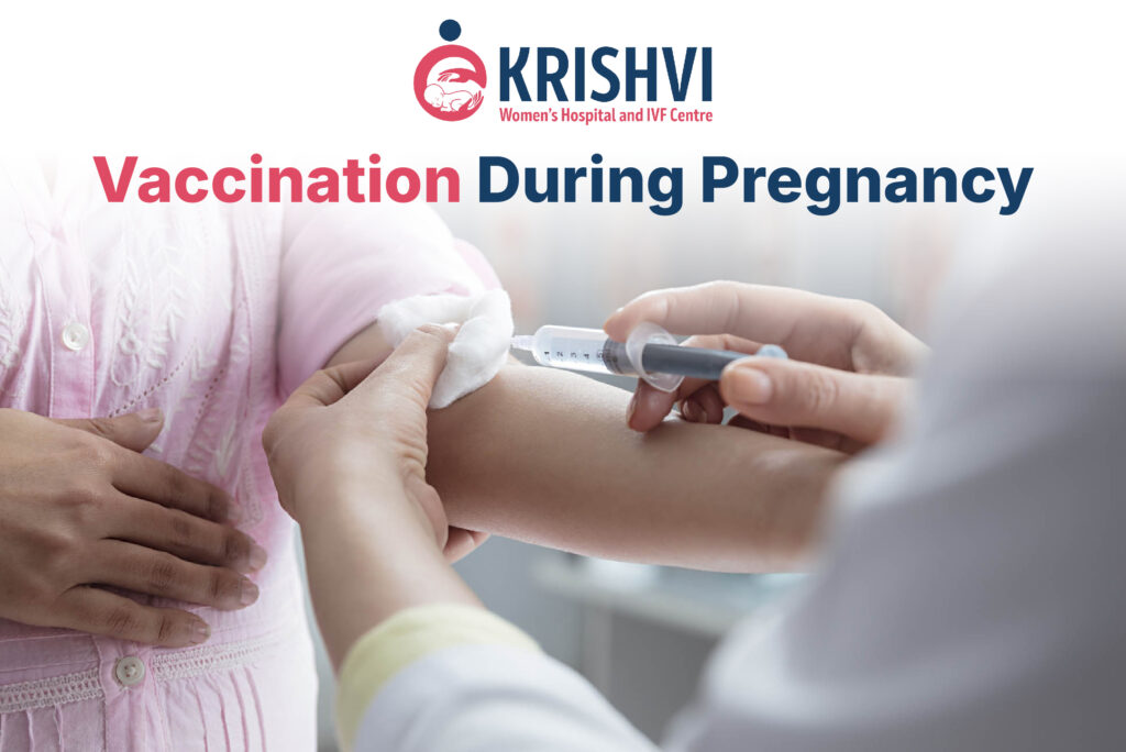 Vaccination during pregnancy guide showing Tdap vaccine in pregnancy, flu vaccine during pregnancy, COVID vaccine pregnancy and pregnancy vaccination schedule at Krishvi Women’s Hospital IVF centre Ahmedabad India